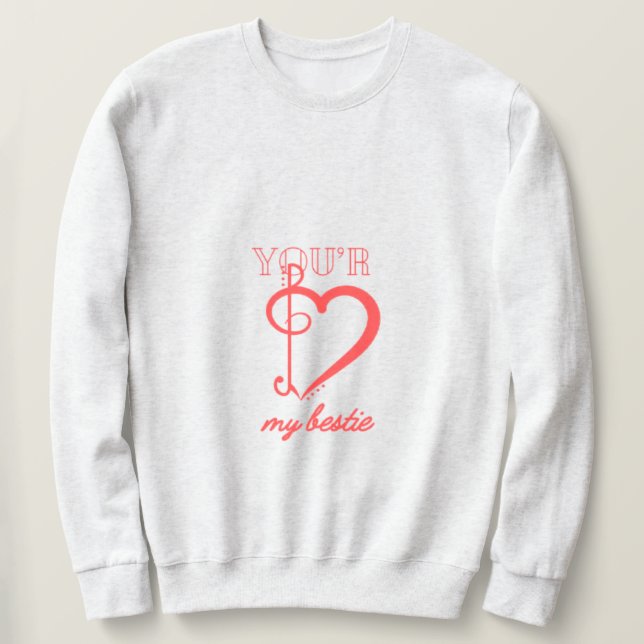 You’re My Bestie Sweatshirt  (Design Front)
