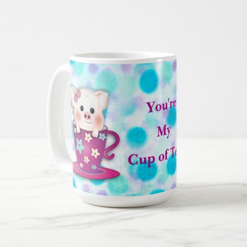 You re My Cup of Tea Sweet Piggy inside Cup