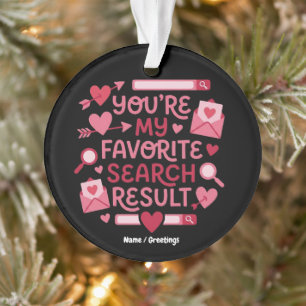 You’re My Favorite Search Result Romantic Ornament