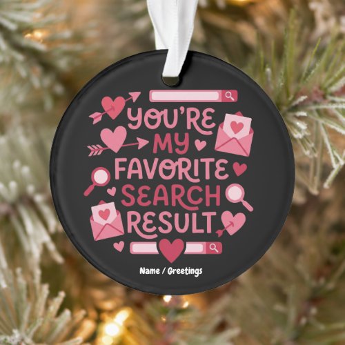 You’re My Favorite Search Result Romantic  Ornament