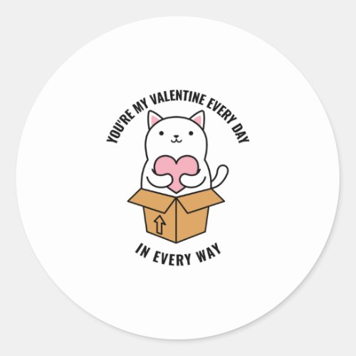 You re my valentine every day in every way cute classic round sticker