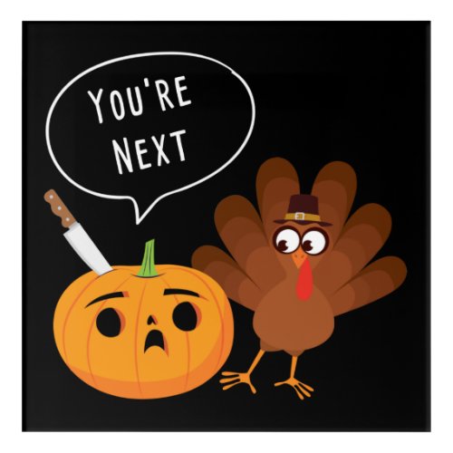 Youre Next Funny Pumpkin Thanksgiving Turkey  Acrylic Print