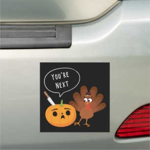 You’re Next Funny Pumpkin Thanksgiving Turkey  Car Magnet