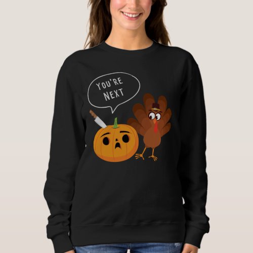 Youre Next Funny Pumpkin Thanksgiving Turkey  Sweatshirt