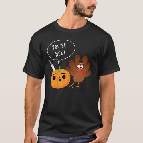 Youre Next Funny Pumpkin Thanksgiving Turkey  T_Shirt