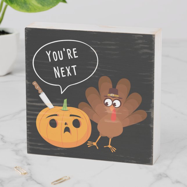 You’re Next Funny Pumpkin Thanksgiving Turkey  Wooden Box Sign (In Situ Horizontal)
