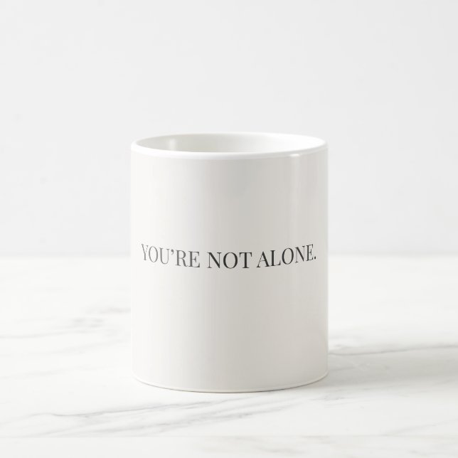 You’re Not Alone Mug – Support & Reassurance Mug (Center)