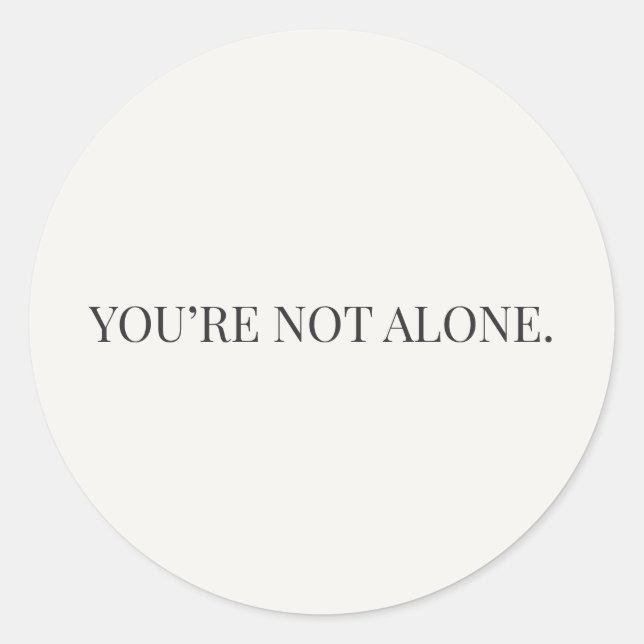 You’re Not Alone Sticker – Reassurance Series (Front)