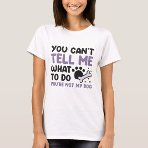 You’re Not My Dog T-Shirt