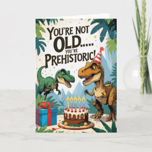 You’re Not Old… You’re Prehistoric! Funny Dinosaur Card