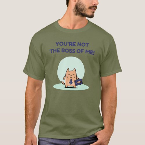 Youre not the boss of me _I Quit My Job Funny  T_Shirt