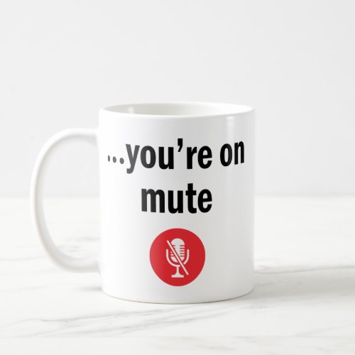 Youre on mute coffee mug
