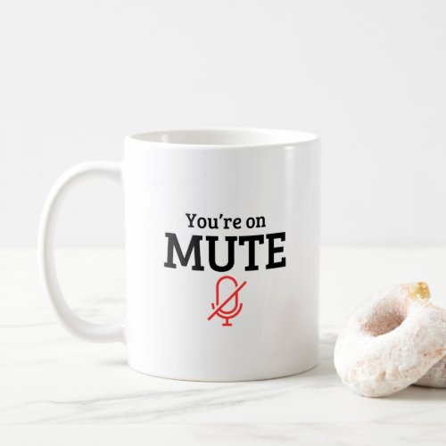 âœYouâre on muteâ funny quote Coffee Mug