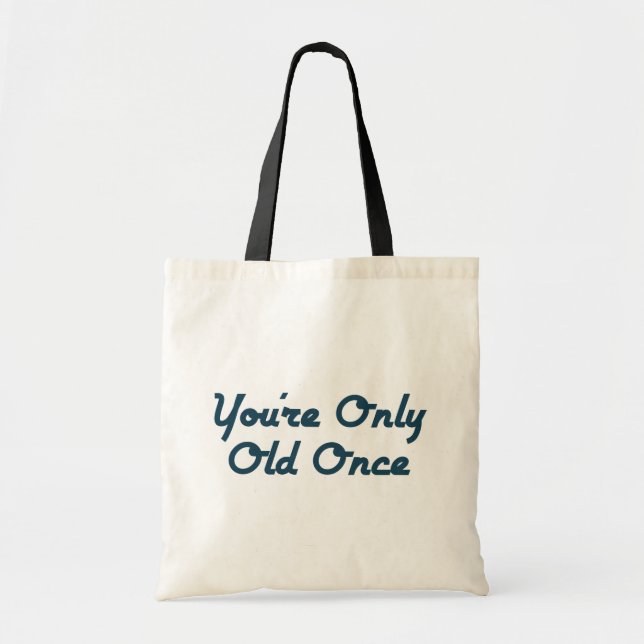 You’re Only Old Once Tote Bag (Front)