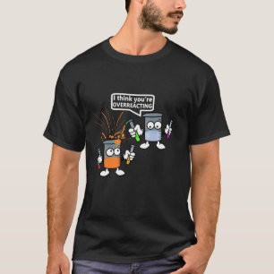 You re Overreacting Chemistry Funny Science Teache T-Shirt