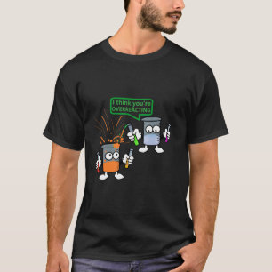 You re Overreacting Chemistry Funny Science Teache T-Shirt