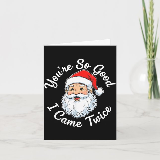 You’re So Good I Came Twice Christmas Santa  Card (Front)