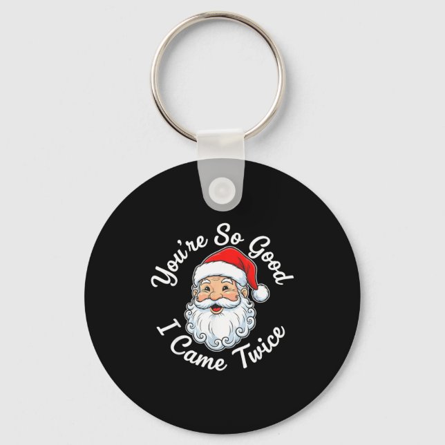 You’re So Good I Came Twice Christmas Santa  Keychain (Front)