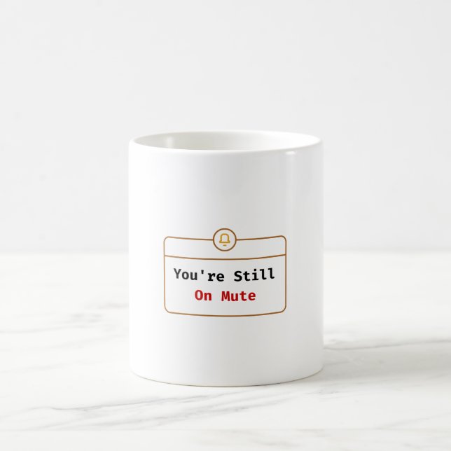 You’re Still On Mute Mug Zoom Joke (Center)