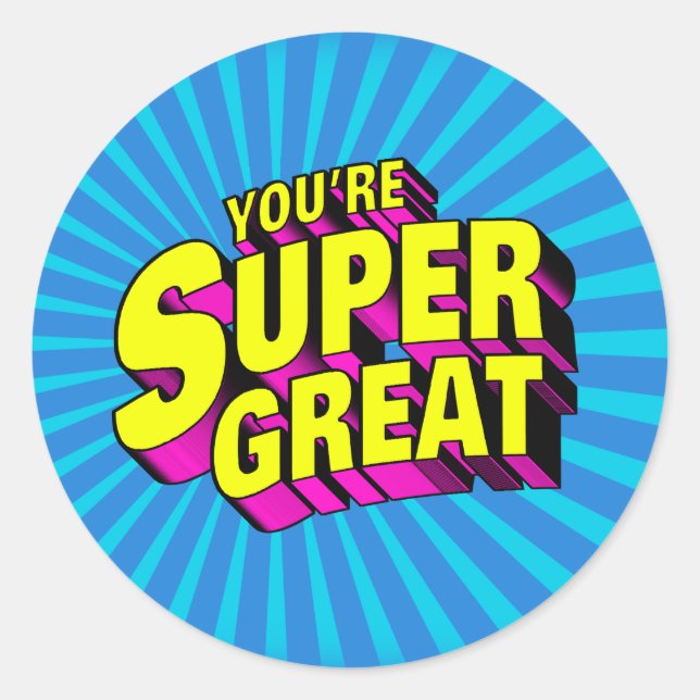 You’re Super Great Classic Round Sticker (Front)