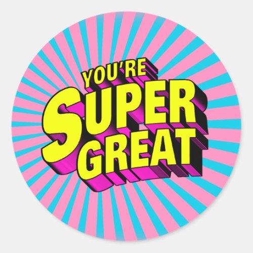 Youre Super Great Classic Round Sticker