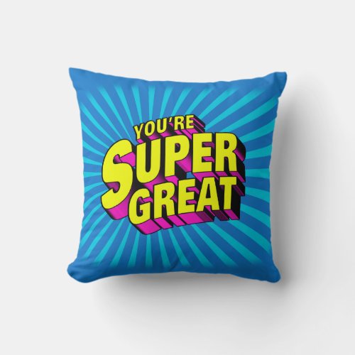 Youre Super Great Throw Pillow