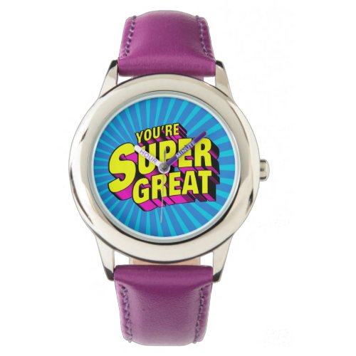 Youre Super Great Watch