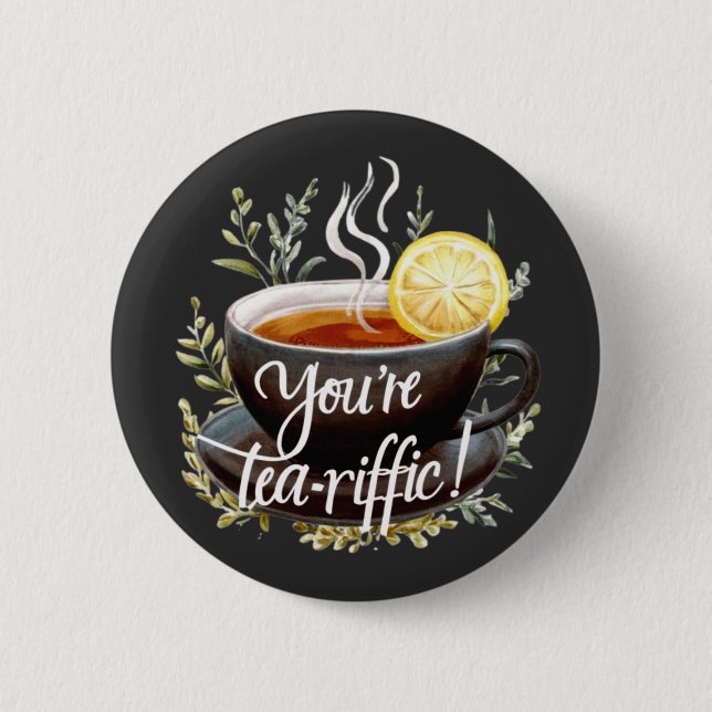 You’re Tea-riffic! Funny Tea Lover Graphic Button (Front)