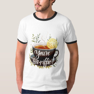 You’re Tea-riffic! Funny Tea Lover Graphic T-Shirt
