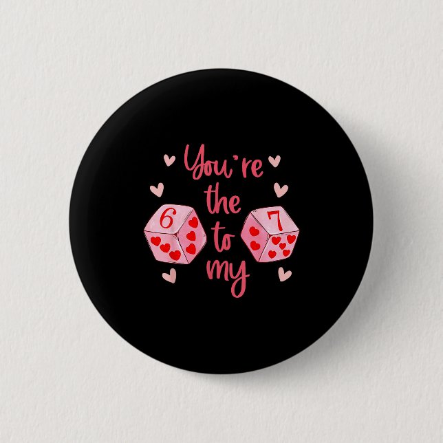 You’re The 6 To My 7 Funny Valentine’s Day 67 Meme Button (Front)