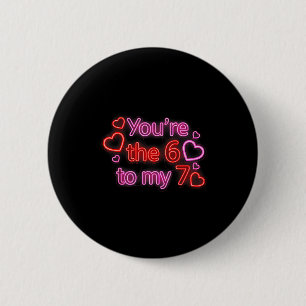 You’re The 6 To My 7 Funny Valentine’s Day 67 Meme Button