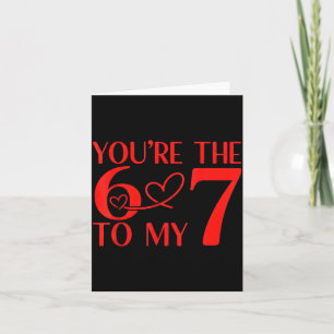 You’re The 6 To My 7 Funny Valentine’s Day 67 Meme Card