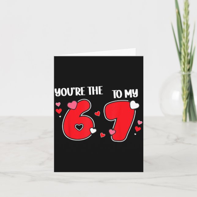 You’re The 6 To My 7 Funny Valentine’s Day 67 Meme Card (Front)