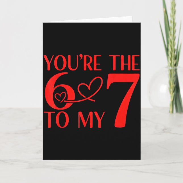 You’re The 6 To My 7 Funny Valentine’s Day 67 Meme Card (Front)
