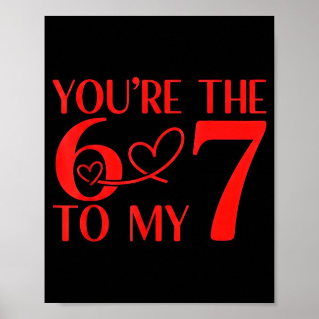 You’re The 6 To My 7 Funny Valentine’s Day 67 Meme Poster (Front)