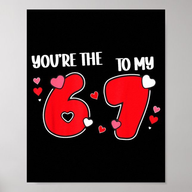 You’re The 6 To My 7 Funny Valentine’s Day 67 Meme Poster (Front)