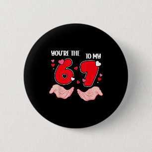 You’re The 6 To My 7 Valentine’s Day 67 Meme 6 7 V Button