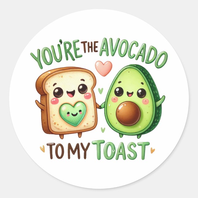 You’re the Avocado to My Toast –Sticker Classic Round Sticker (Front)