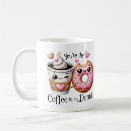 You’re the Coffee to My Donut –Mug Mug