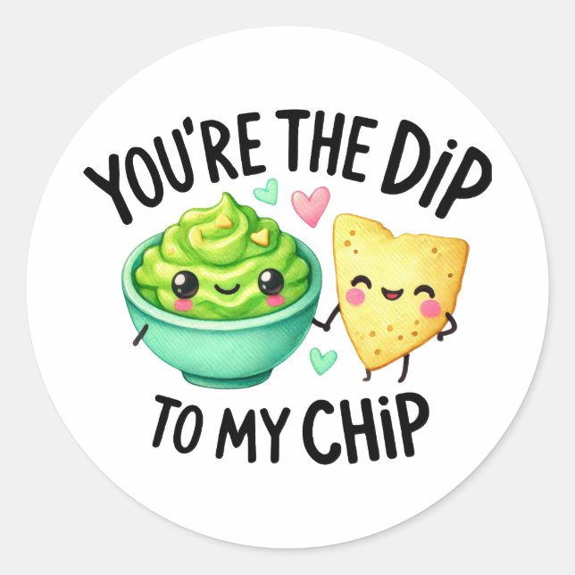 You’re the Dip to My Chip – Stickers (Front)