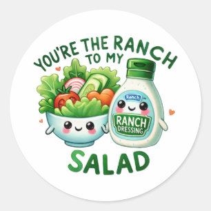 You’re the Ranch to My Salad – Classic Round Sticker
