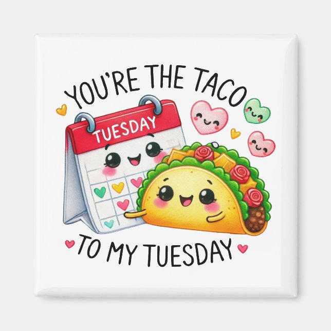 You’re the Taco to My Tuesday – Magnet (Front)