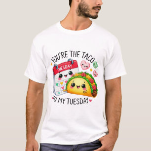 You’re the Taco to My Tuesday – T-Shirt