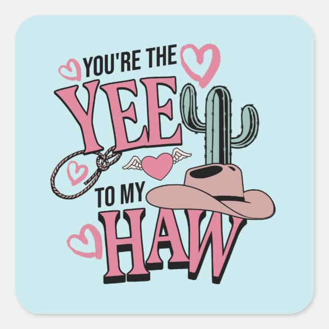 You’re The Yee To My Haw Western Valentine  Square Sticker (Front)