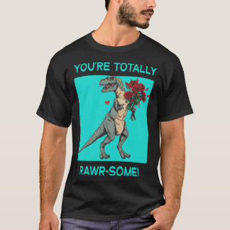 You re Totally Rawr some Cute Valentine s Day Dino T-Shirt