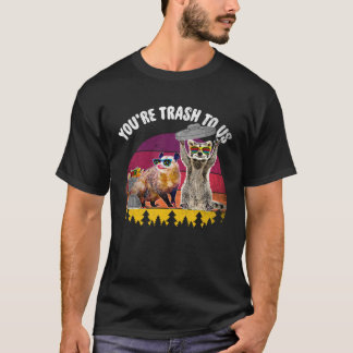 You re Trash To Us Raccoon And Possum T-Shirt