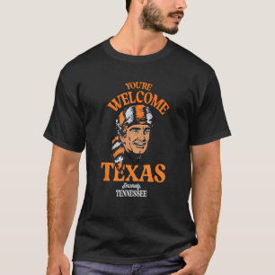 You re Welcome Texas Sincerely Tennessee Funny Say T-Shirt