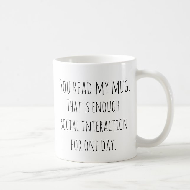 You read my mug. That's enough social interaction Coffee Mug (Right)