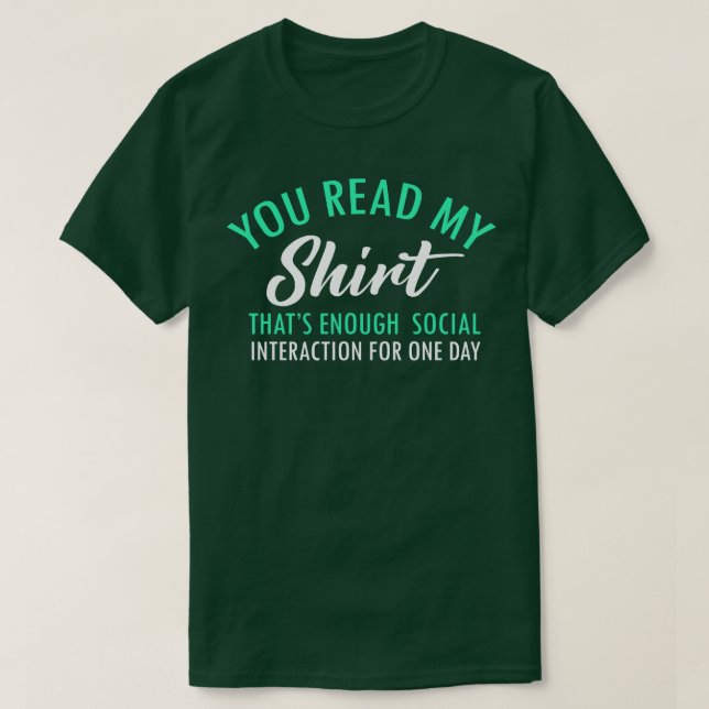 You Read My Shirt Thats Enough Social Interaction  (Design Front)
