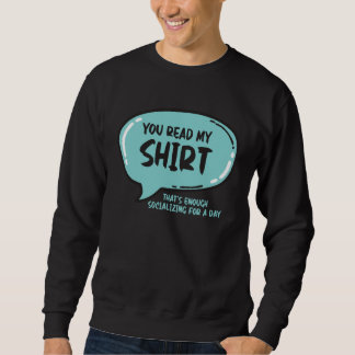 You Read My That s Enough Social Interaction For O Sweatshirt